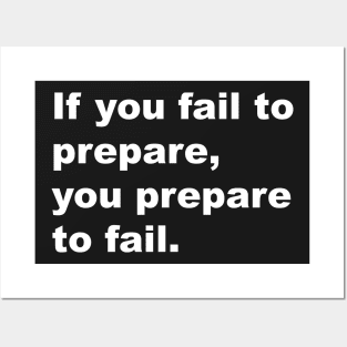 If you fail to prepare, you prepare to fail Posters and Art